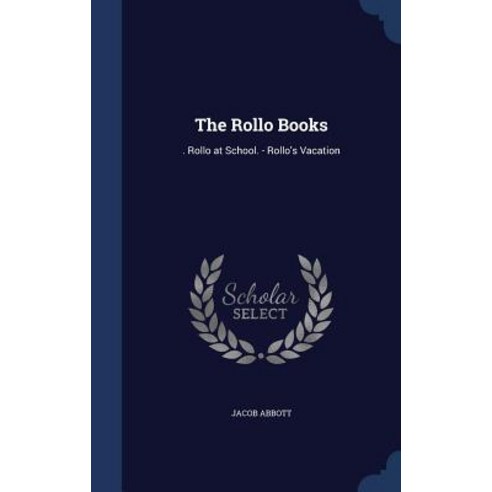The Rollo Books: . Rollo at School. - Rollo''s Vacation Hardcover, Sagwan Press