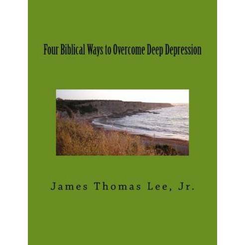 Four Biblical Ways to Overcome Deep Depression Paperback, Createspace Independent Publishing Platform