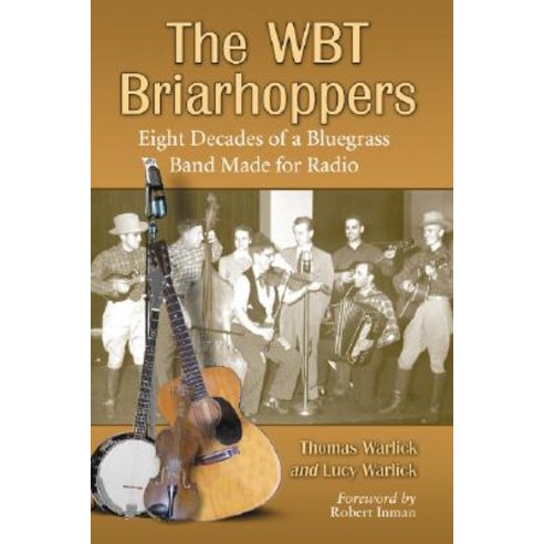 The WBT Briarhoppers: Eight Decades of a Bluegrass Band Made for Radio Paperback, McFarland & Company