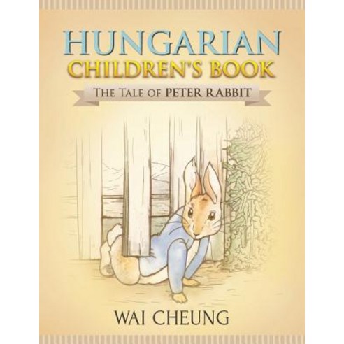 Hungarian Children''s Book: The Tale of Peter Rabbit Paperback, Createspace Independent Publishing Platform