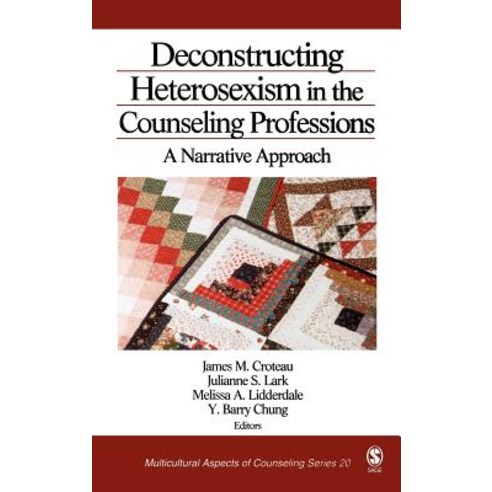 Deconstructing Heterosexism in the Counseling Professions: A Narrative Approach Hardcover, Sage Publications, Inc