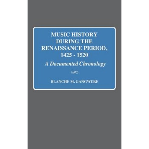 Music History During the Renaissance Period 1425-1520: A Documented Chronology Hardcover, Greenwood
