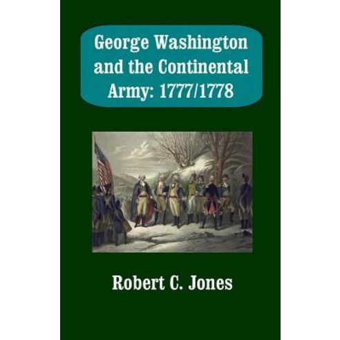 George Washington and the Continental Army: 1777/1778 Paperback, Createspace Independent Publishing Platform