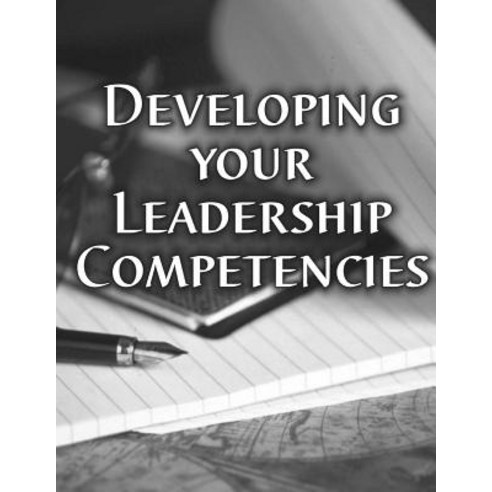 Developing Your Leadership Competencies Paperback, Createspace