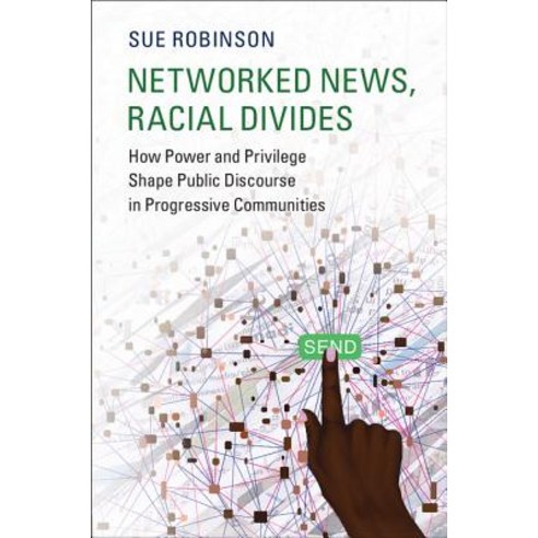 Networked News Racial Divides: How Power and Privilege Shape Public Discourse in Progressive Communities Paperback, Cambridge University Press