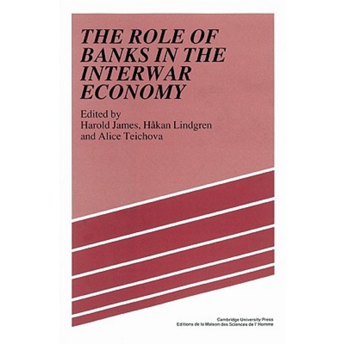 The Role of Banks in the Interwar Economy, Cambridge University Press