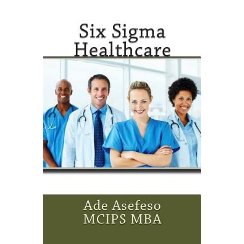 Six SIGMA Healthcare Paperback, Createspace Independent Publishing Platform