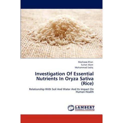 Investigation of Essential Nutrients in Oryza Sativa (Rice) Paperback, LAP Lambert Academic Publishing