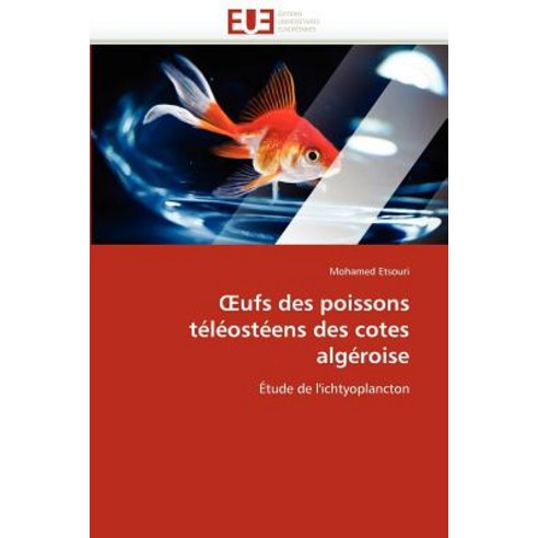 Ufs Des Poissons Teleosteens Des Cotes Algeroise = Ufs Des Poissons Ta(c)La(c)Osta(c)Ens Des Cotes Alga(c)Roise Paperback, Univ Europeenne