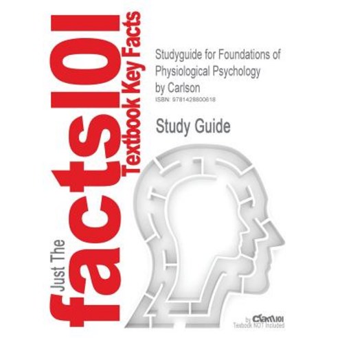 Studyguide for Foundations of Physiological Psychology by Carlson ISBN 9780205334353 Paperback, Cram101