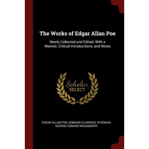 The Works of Edgar Allan Poe: Newly Collected and Edited with a Memoir Critical Introductions and Notes Paperback, Andesite Press