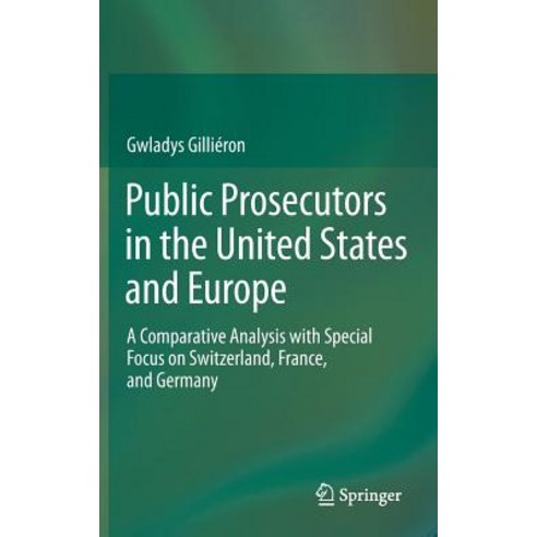 Public Prosecutors in the United States and Europe: A Comparative Analysis with Special Focus on Switzerland France and Germany Hardcover, Springer