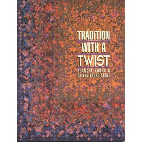 Tradition with a Twist: Variations on Your Favorite Quilts Paperback, C&T Publishing