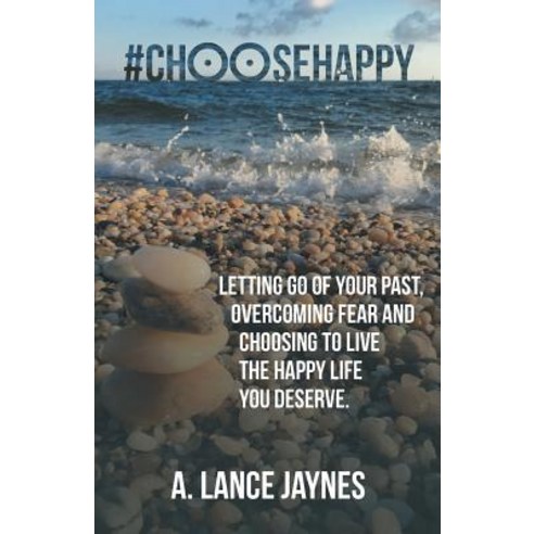 #Choosehappy: Letting Go of Your Past Overcoming Fear and Choosing to Live the Happy Life You Deserve. Paperback, Balboa Press