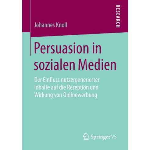 Persuasion in Sozialen Medien: Der Einfluss Nutzergenerierter Inhalte Auf Die Rezeption Und Wirkung Von Onlinewerbung Paperback, Springer vs