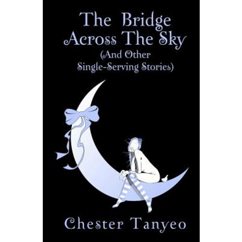The Bridge Across the Sky (and Other Single-Serving Stories) Paperback, Noctalis.com