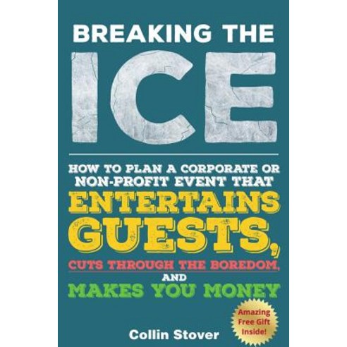 Breaking the Ice: How to Plan a Corporate or Non-Profit Event That Entertains Guests Cuts Through the Boredom and Makes You Money Paperback, Lulu.com