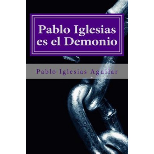Pablo Iglesias Es El Demonio Paperback, Createspace Independent Publishing Platform