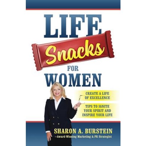 Life Snacks for Women: Create a Life of Excellence - Tips to Ignite Your Spirit and Inspire Your Life Paperback, Outskirts Press
