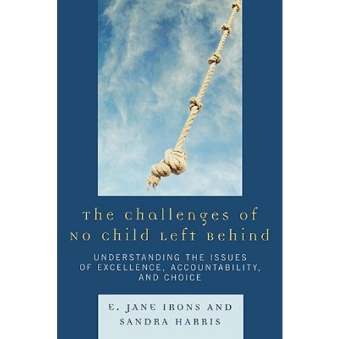The Challenges of No Child Left Behind: Understanding the Issues of Excellence Accountability and Choice Paperback, Rowman & Littlefield Education