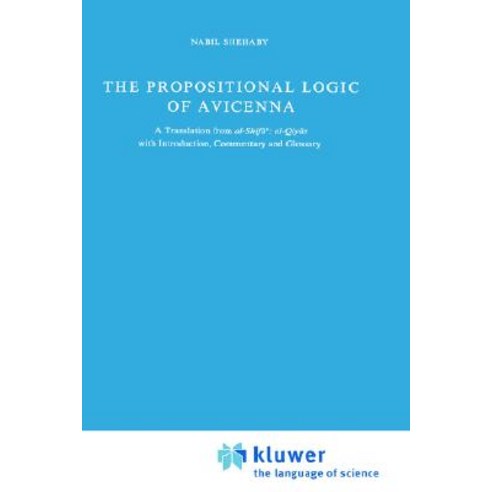The Propositional Logic of Avicenna: A Translation from Al-Shifāʾ Al-Qiyās with Introduction Commentary and Glossary Hardcover, Springer
