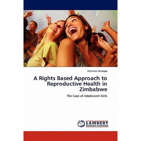 A Rights Based Approach to Reproductive Health in Zimbabwe Paperback, LAP Lambert Academic Publishing