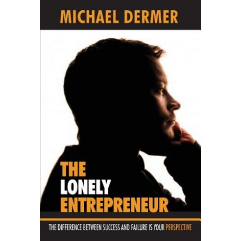 The Lonely Entrepreneur: The Difference Between Success and Failure Is Your Perspective Paperback, Tle Enterprises LLC