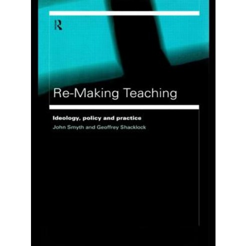 Re-Making Teaching: Ideology Policy and Practice Paperback, Routledge