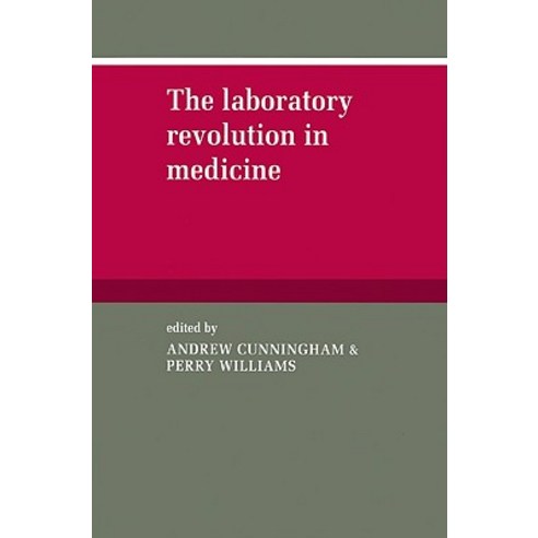 The Laboratory Revolution in Medicine, Cambridge University Press
