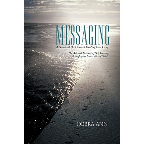 Messaging: A Spiritual Path Toward Healing from Grief Paperback, iUniverse