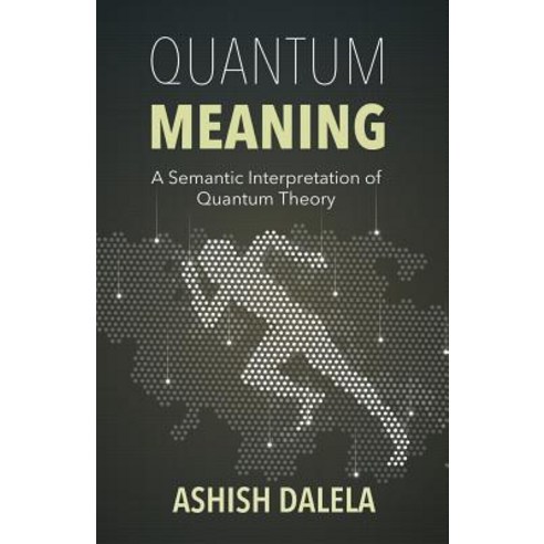 Quantum Meaning: A Semantic Interpretation of Quantum Theory Paperback, Shabda Press