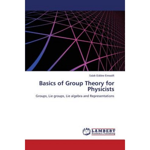 Basics of Group Theory for Physicists Paperback, LAP Lambert Academic Publishing