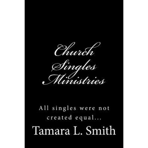 Church Singles Ministries: All Singles Were Not Created Equal... Paperback, Createspace Independent Publishing Platform