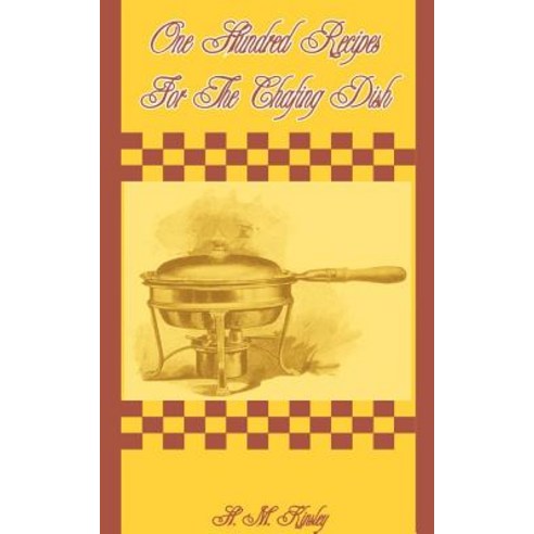 One Hundred Recipes for the Chafing Dish Paperback, Creative Cookbooks