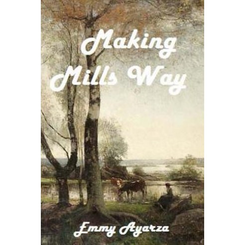 Making Mills Way: A Western Drama Adventure Paperback, Createspace Independent Publishing Platform