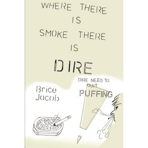 Where There is Smoke There is Dire: Dire Need to Quit Puffing! Paperback, Writers Club Press