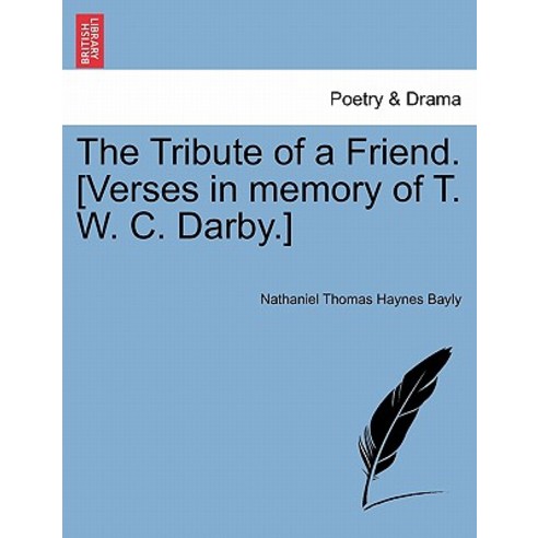The Tribute of a Friend. [Verses in Memory of T. W. C. Darby.] Paperback, British Library, Historical Print Editions