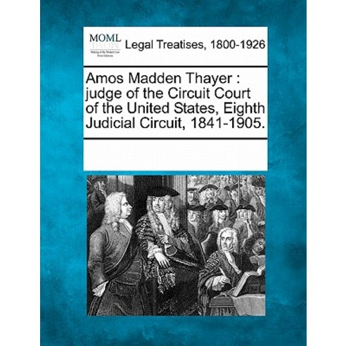 Amos Madden Thayer: Judge of the Circuit Court of the United States Eighth Judicial Circuit 1841-1905. Paperback, Gale Ecco, Making of Modern Law