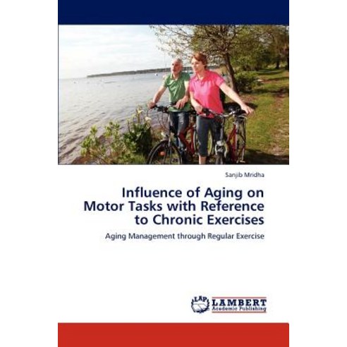 Influence of Aging on Motor Tasks with Reference to Chronic Exercises Paperback, LAP Lambert Academic Publishing