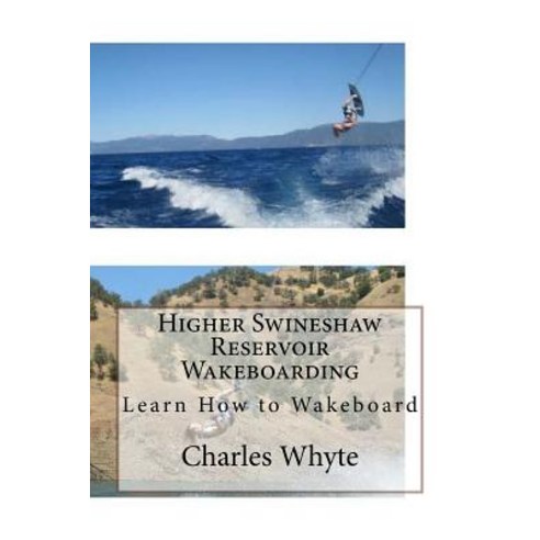 Higher Swineshaw Reservoir Wakeboarding: Learn How to Wakeboard Paperback, Createspace Independent Publishing Platform