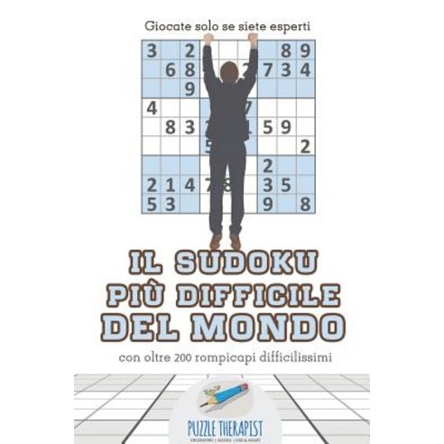 Il Sudoku Piu Difficile del Mondo - Giocate Solo Se Siete Esperti - Con Oltre 200 Rompicapi Difficilissimi Paperback, Puzzle Therapist