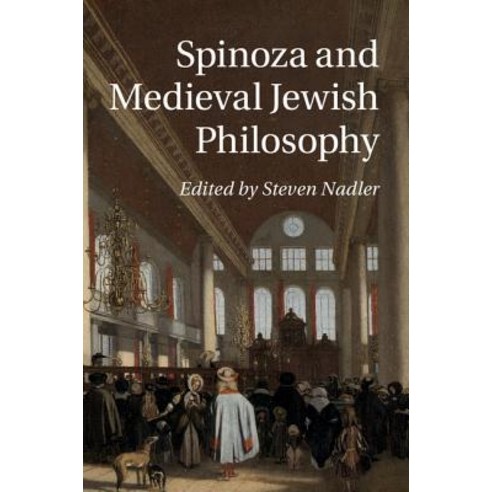 Spinoza and Medieval Jewish Philosophy, Cambridge University Press
