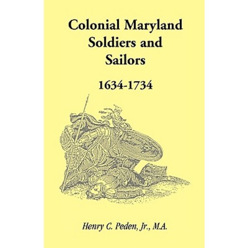 Colonial Maryland Soldiers and Sailors 1634-1734 Paperback, Heritage Books
