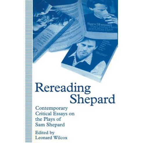 Rereading Shepard: Contemporary Critical Essays on the Plays of Sam Shepard Paperback, Palgrave MacMillan