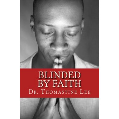 Blinded by Faith: Making Me Whole Paperback, Createspace Independent Publishing Platform