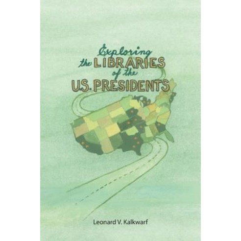 Exploring the Libraries of the U.S. Presidents Paperback, WestBow Press
