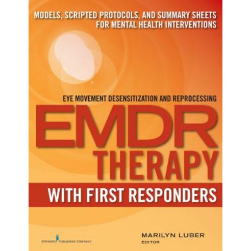 Emdr with First Responders: Models Scripted Protocols and Summary Sheets for Mental Health Interventions Paperback, Springer Publishing Company