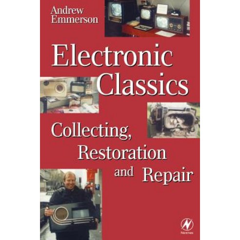 Electronic Classics: Collecting Restoring and Repair Paperback, Newnes
