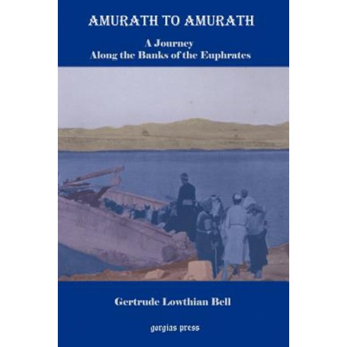 Amurath to Amurath a Five Month Journey Along the Banks of the Euphrates Paperback, Gorgias Press