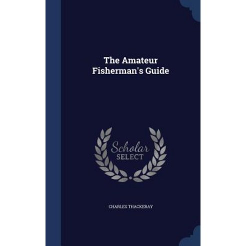 The Amateur Fisherman''s Guide Hardcover, Sagwan Press